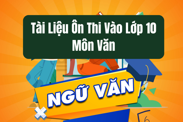 Bộ Tài liệu vào ôn thi vào lớp 10 môn Văn miễn phí