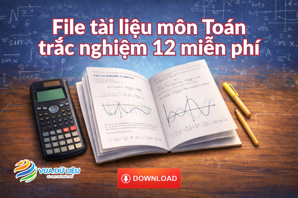 Bộ tài liệu trắc nghiệm Toán 12 miễn phí, chi tiết